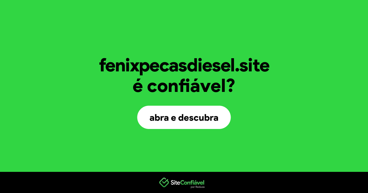 O site fenixpecasdiesel.site é confiável?