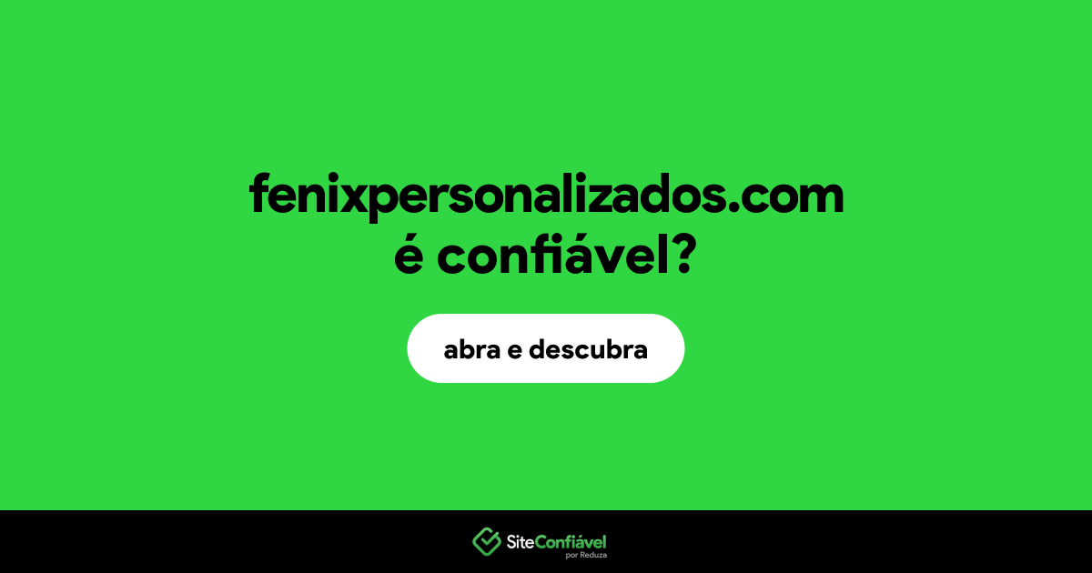 O site fenixpersonalizados.com é confiável?
