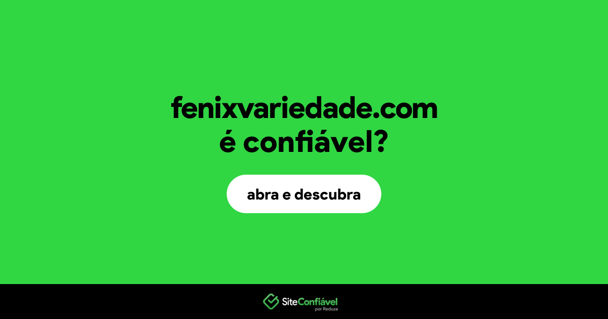 O site fenixvariedade.com é confiável?