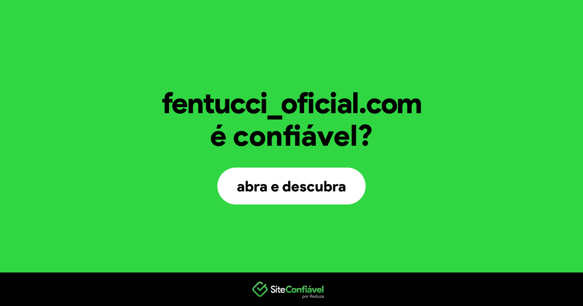 O site fentucci_oficial.com é confiável?