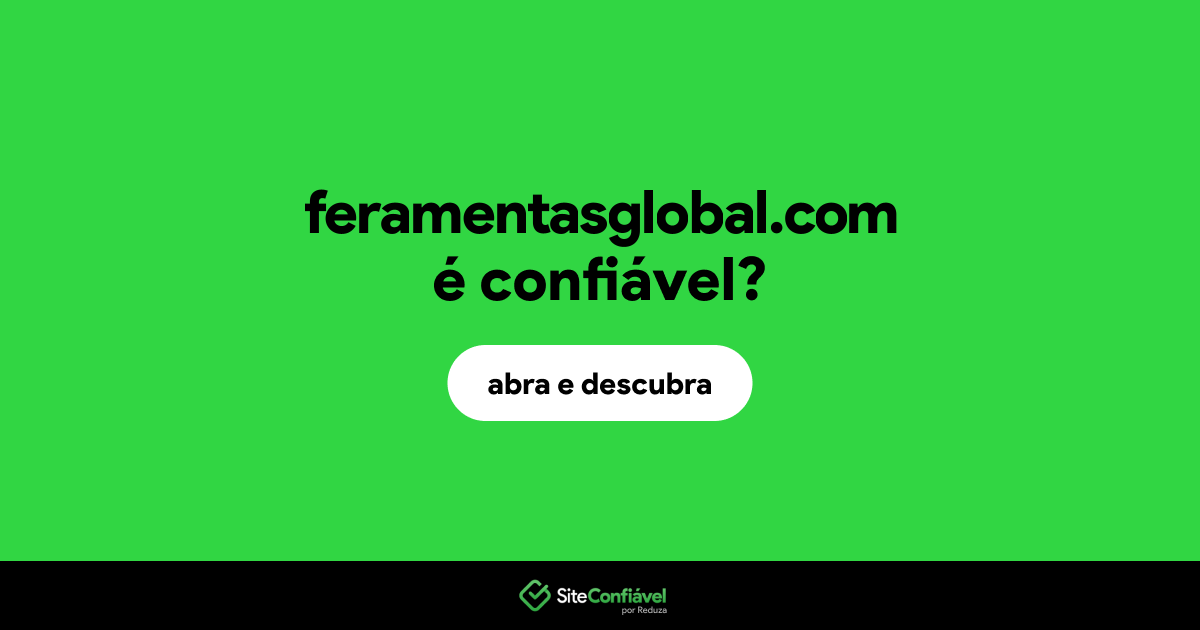 O site feramentasglobal.com é confiável?