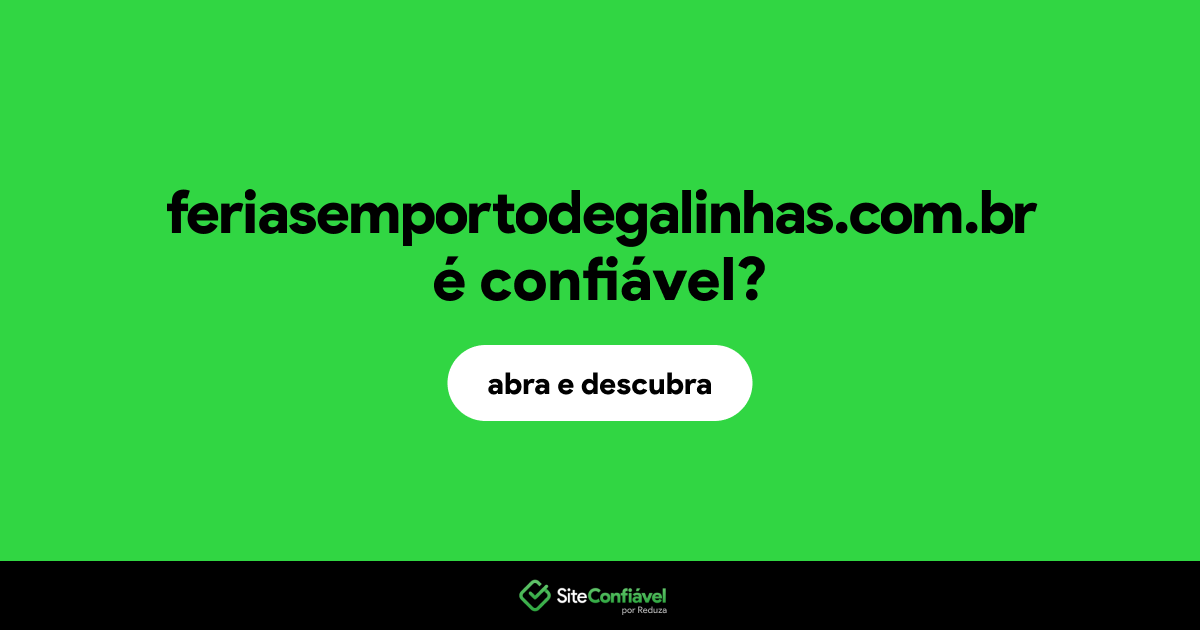 O site feriasemportodegalinhas.com.br é confiável?
