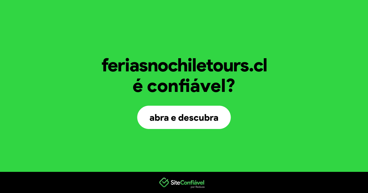 O site feriasnochiletours.cl é confiável?