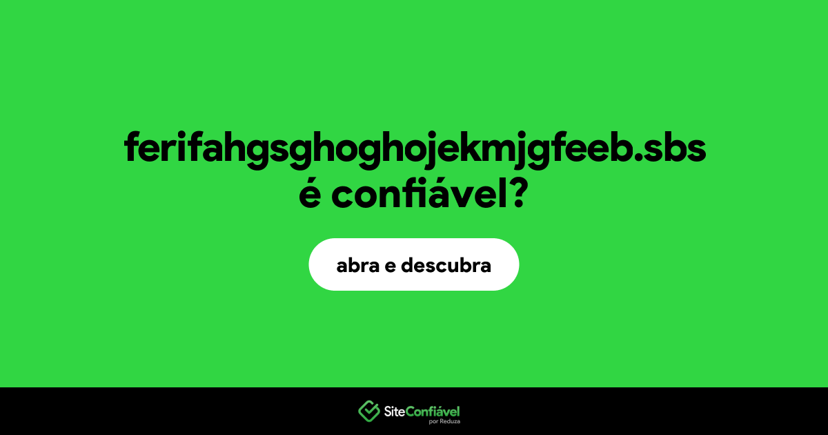 O site ferifahgsghoghojekmjgfeeb.sbs é confiável?