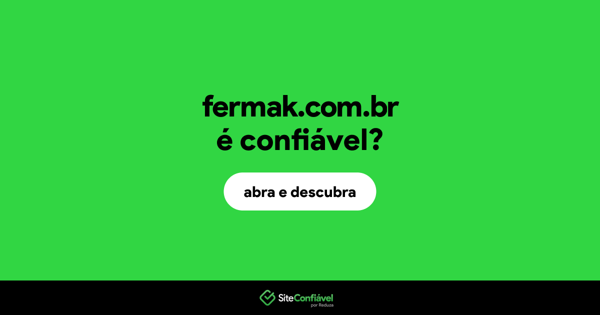 O site fermak.com.br é confiável?