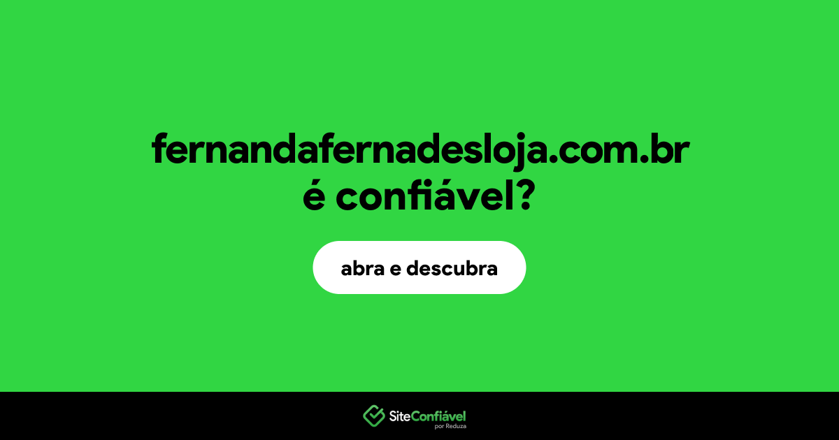 O site fernandafernadesloja.com.br é confiável?