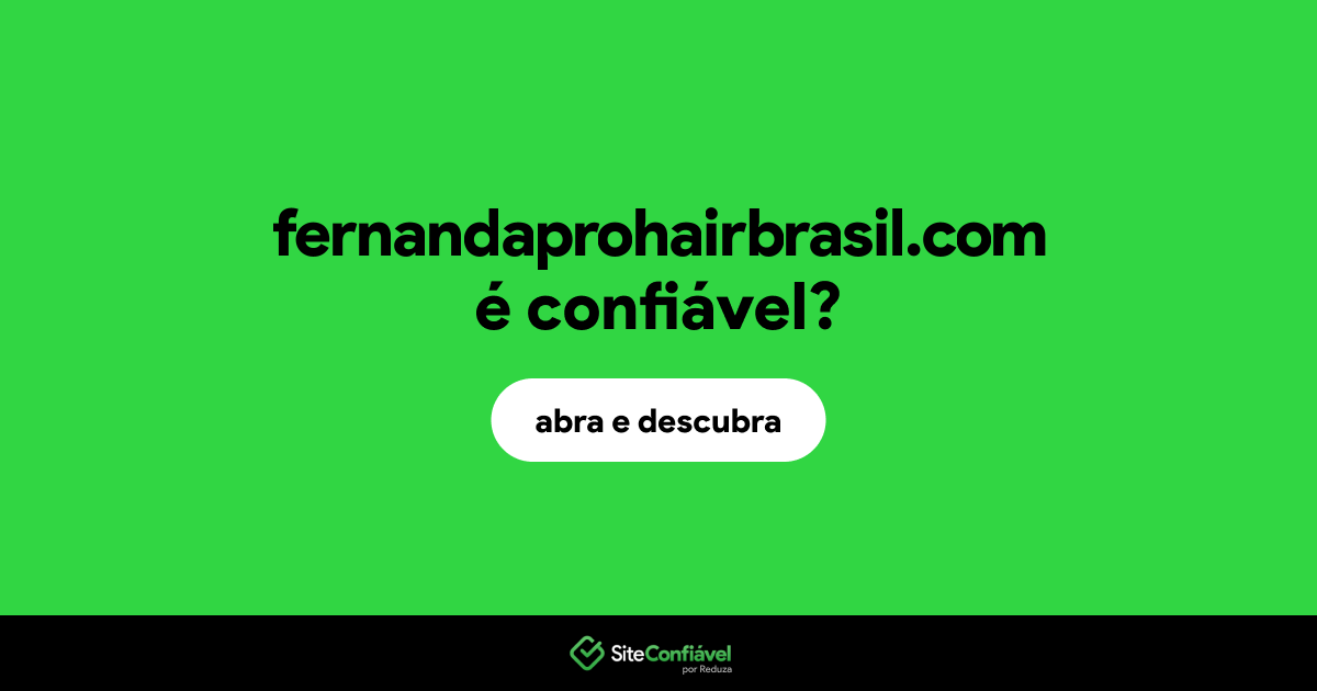 O site fernandaprohairbrasil.com é confiável?