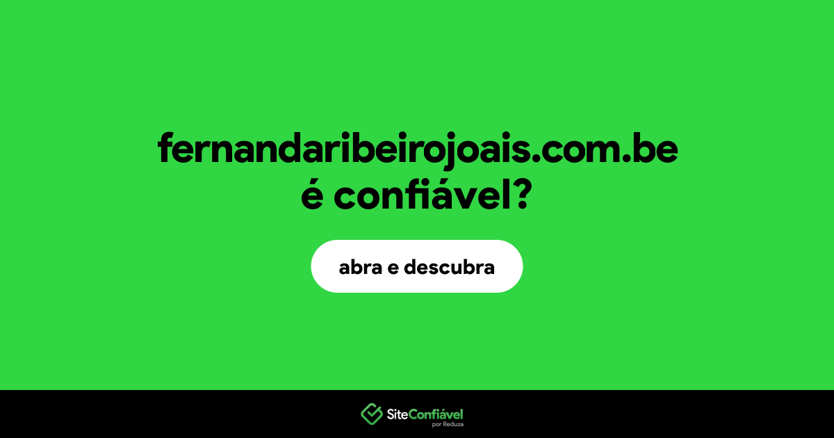 O site fernandaribeirojoais.com.be é confiável?