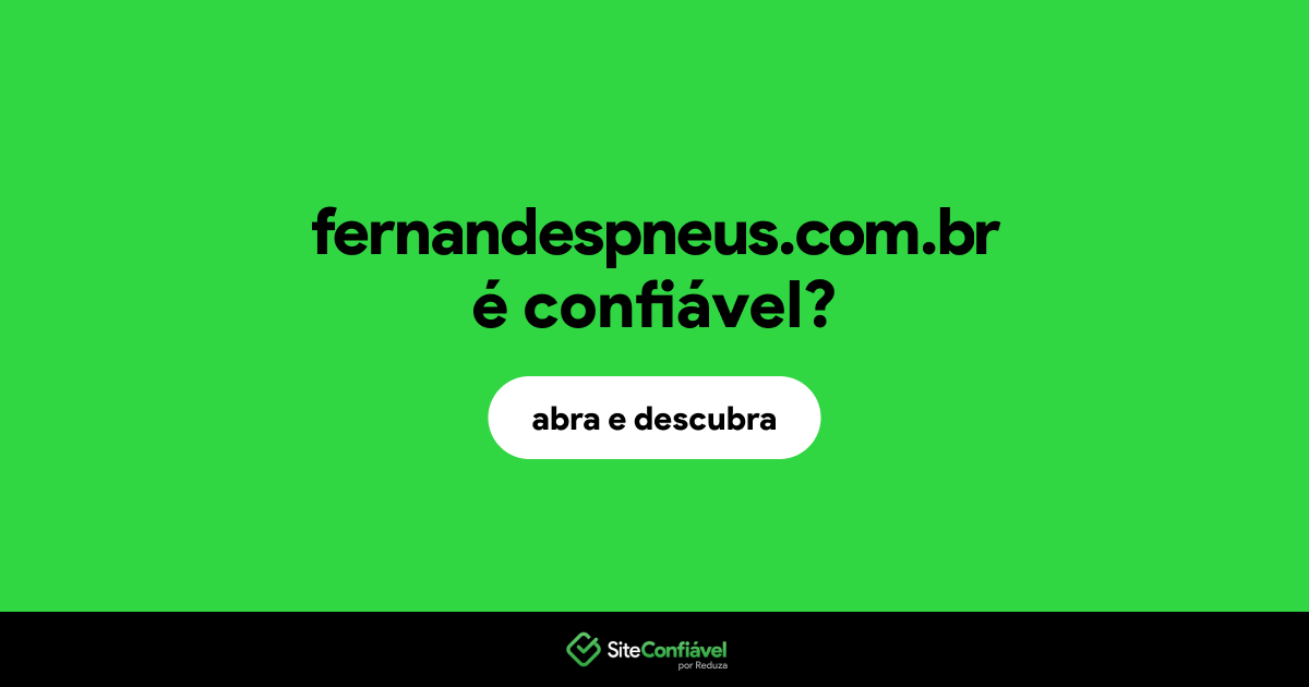 O site fernandespneus.com.br é confiável?