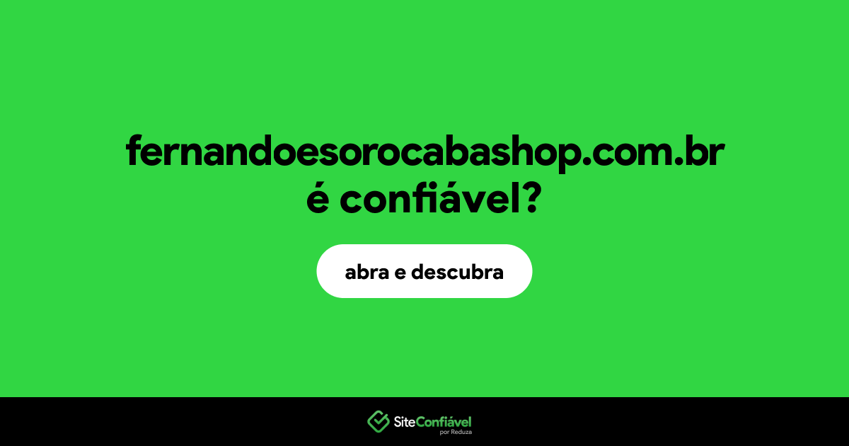 O site fernandoesorocabashop.com.br é confiável?