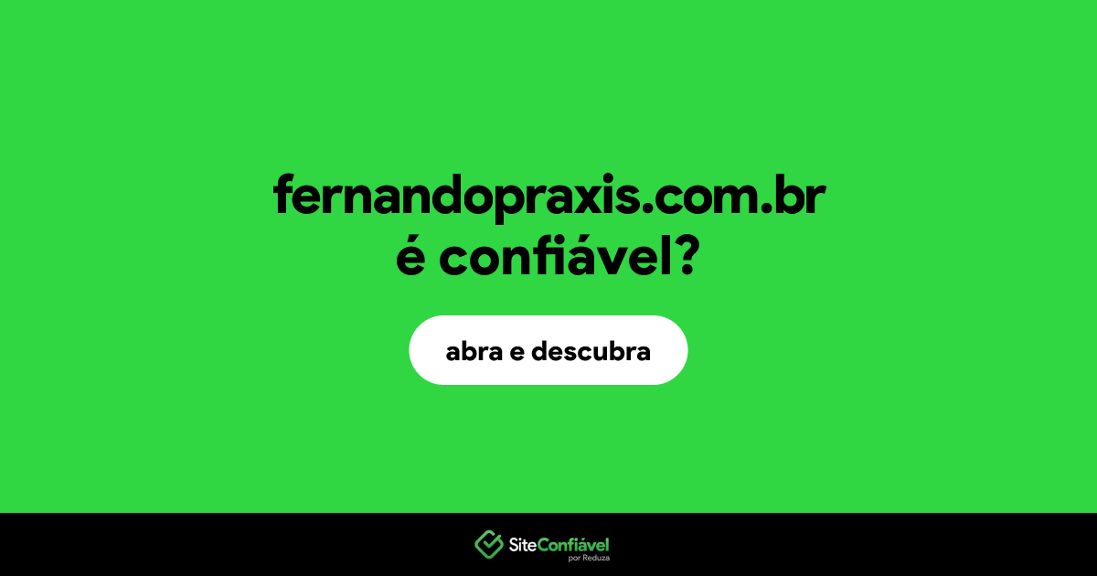 O site fernandopraxis.com.br é confiável?