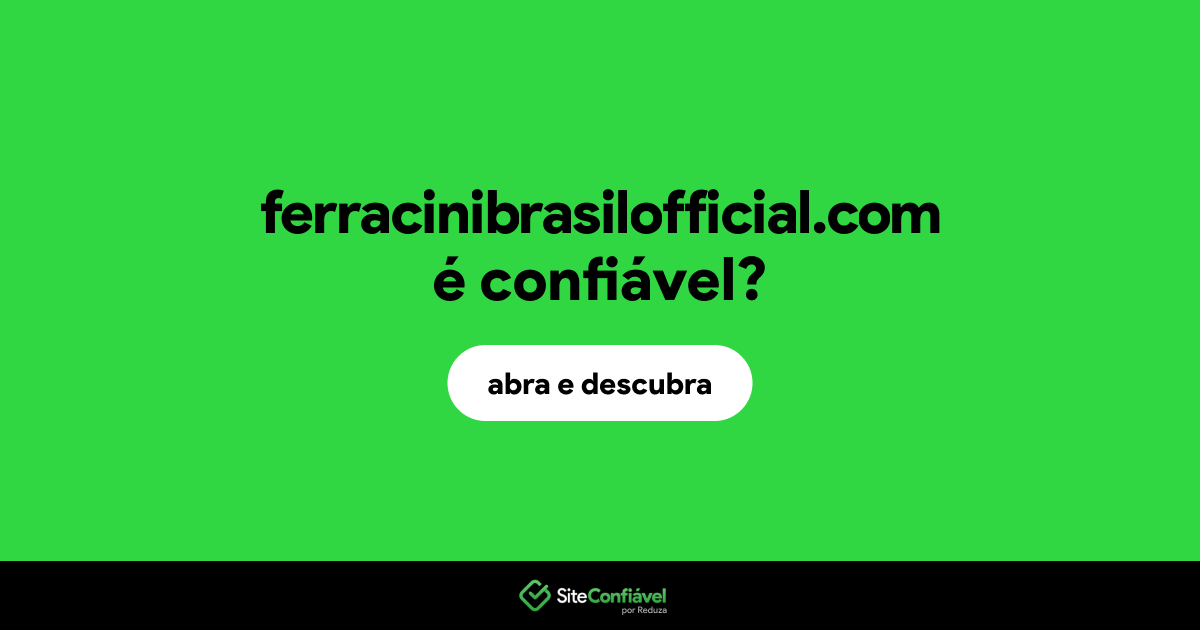 O site ferracinibrasilofficial.com é confiável?