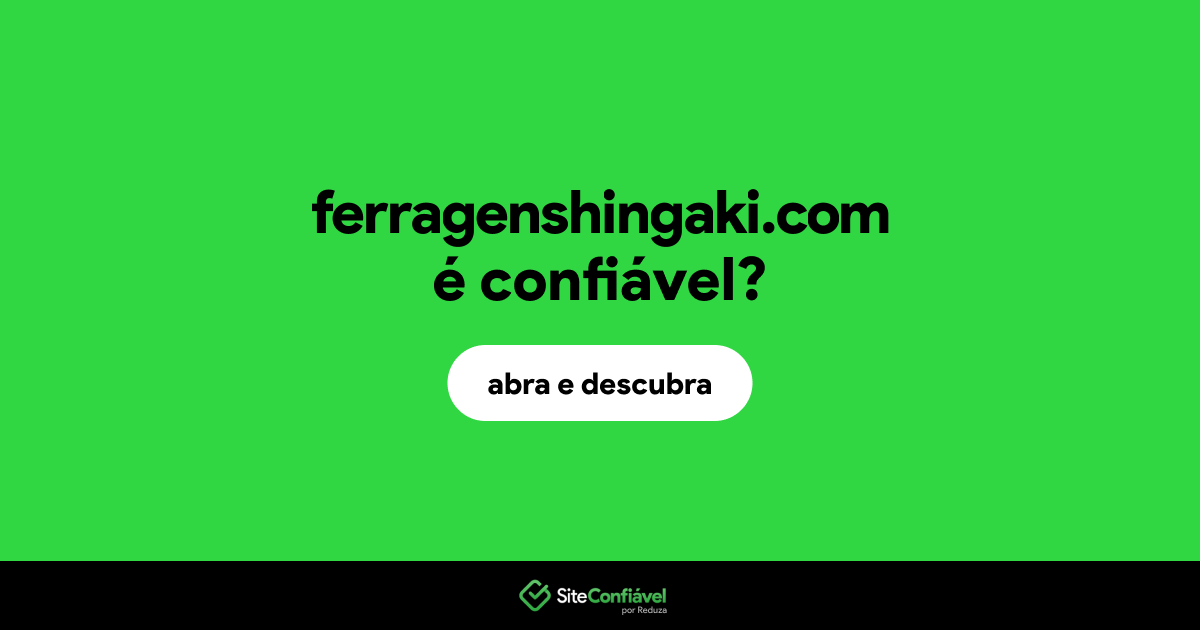 O site ferragenshingaki.com é confiável?
