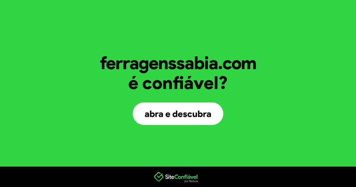 O site ferragenssabia.com é confiável?