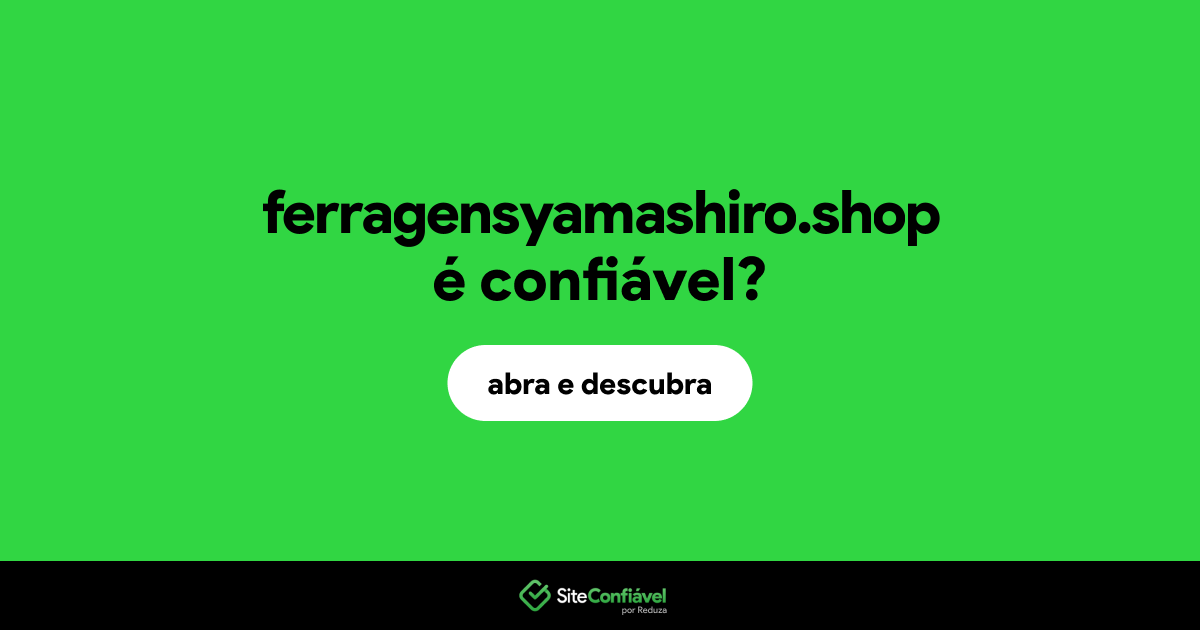 O site ferragensyamashiro.shop é confiável?