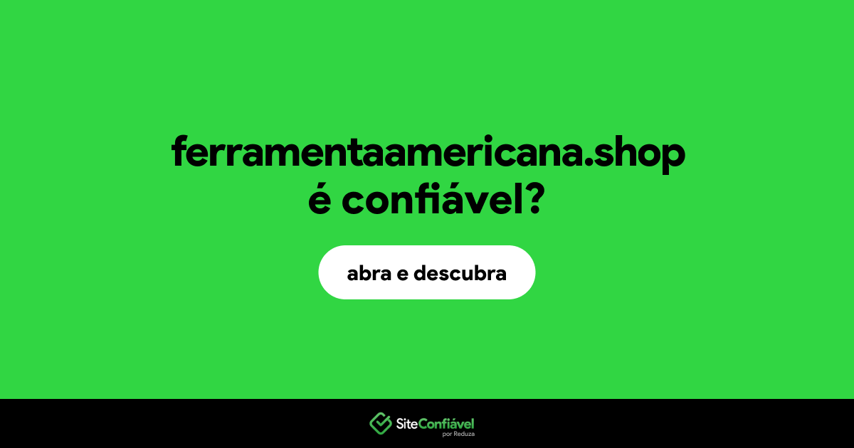 O site ferramentaamericana.shop é confiável?