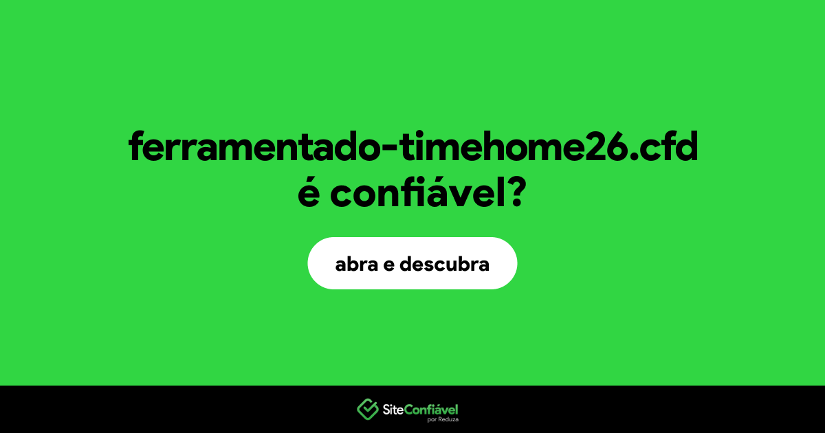 O site ferramentado-timehome26.cfd é confiável?