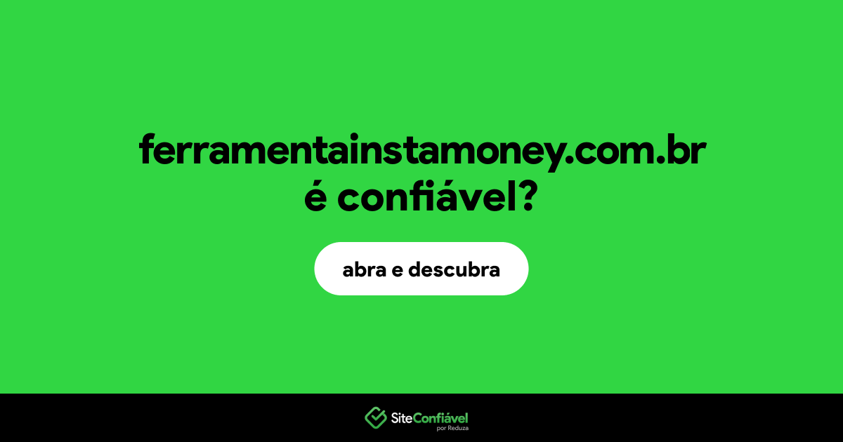 O site ferramentainstamoney.com.br é confiável?