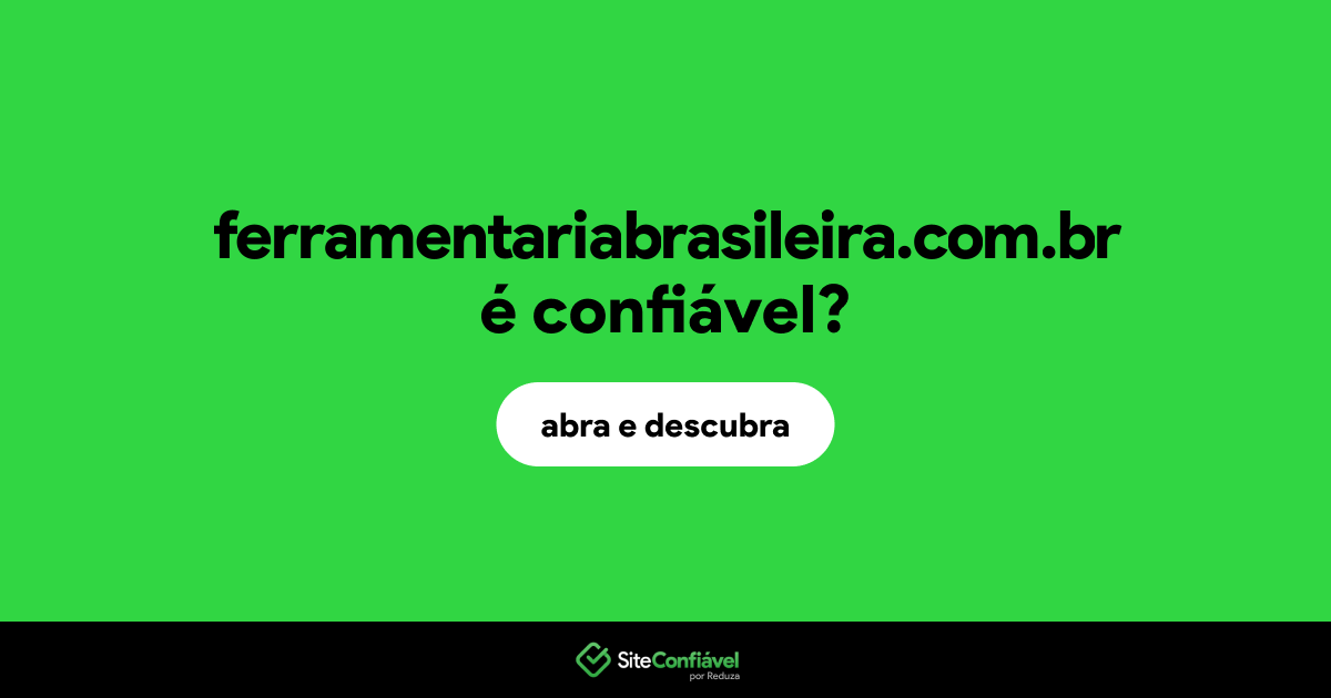 O site ferramentariabrasileira.com.br é confiável?