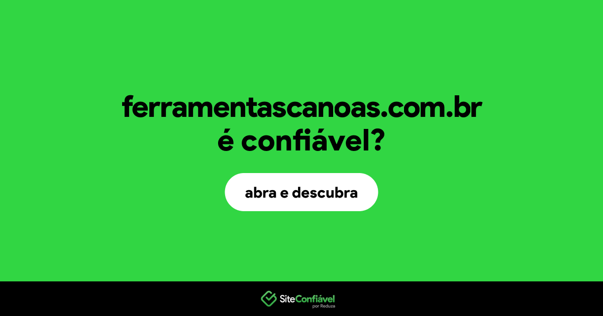 O site ferramentascanoas.com.br é confiável?