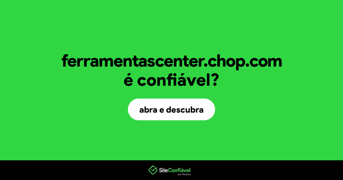 O site ferramentascenter.chop.com é confiável?