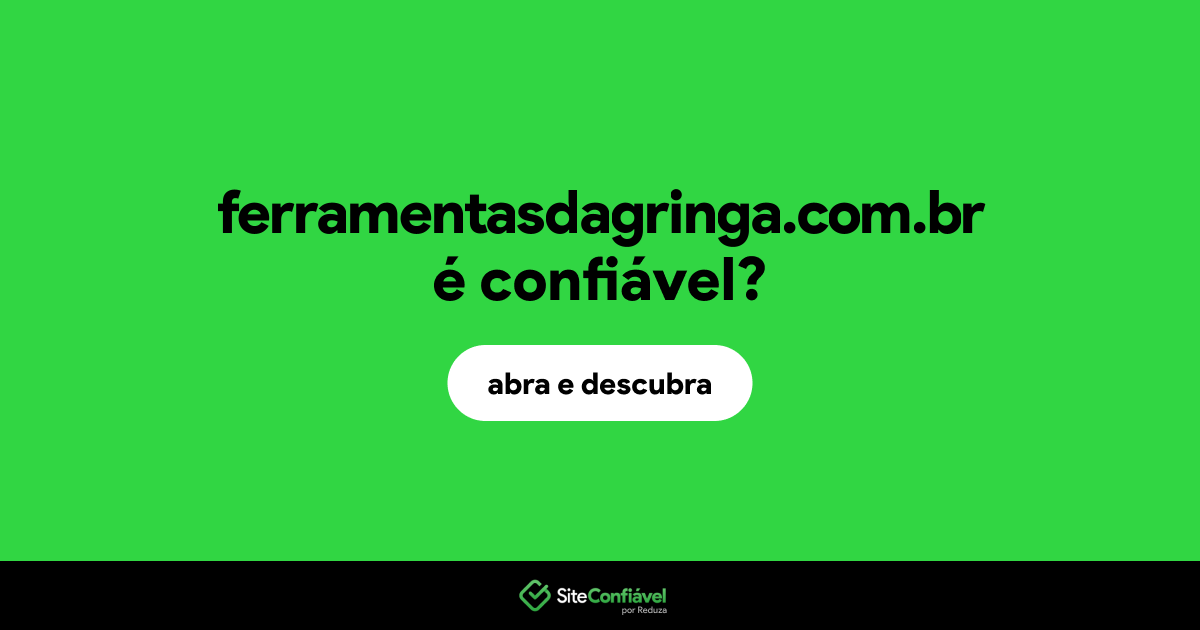 O site ferramentasdagringa.com.br é confiável?