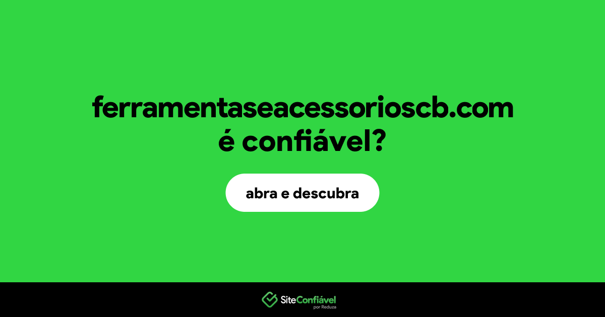 O site ferramentaseacessorioscb.com é confiável?