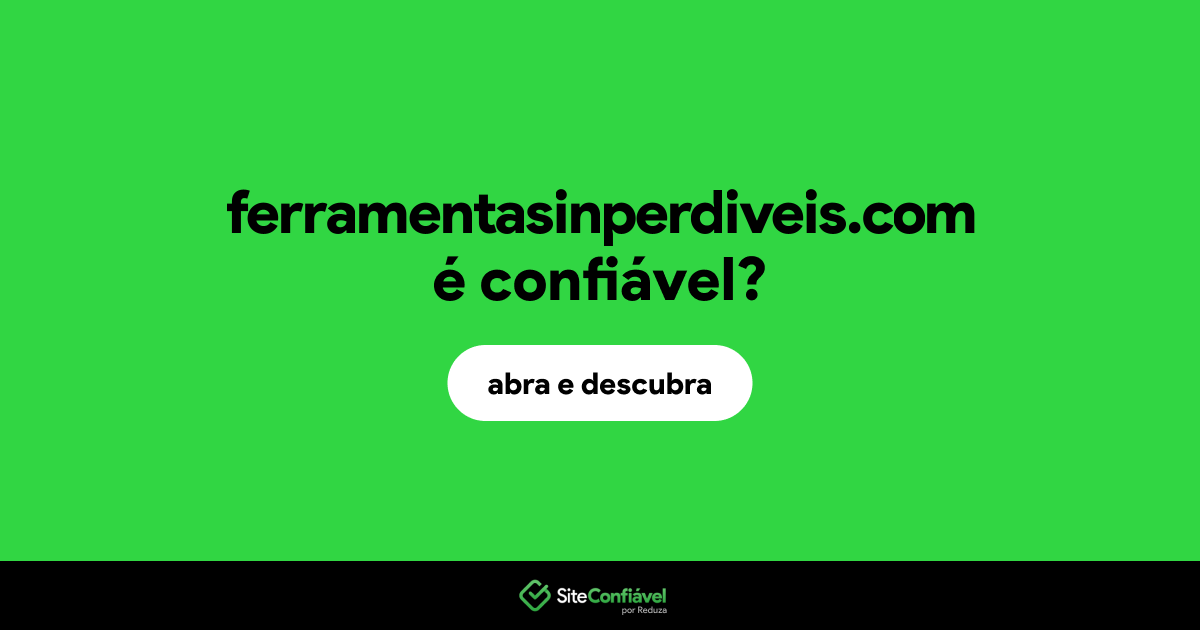 O site ferramentasinperdiveis.com é confiável?