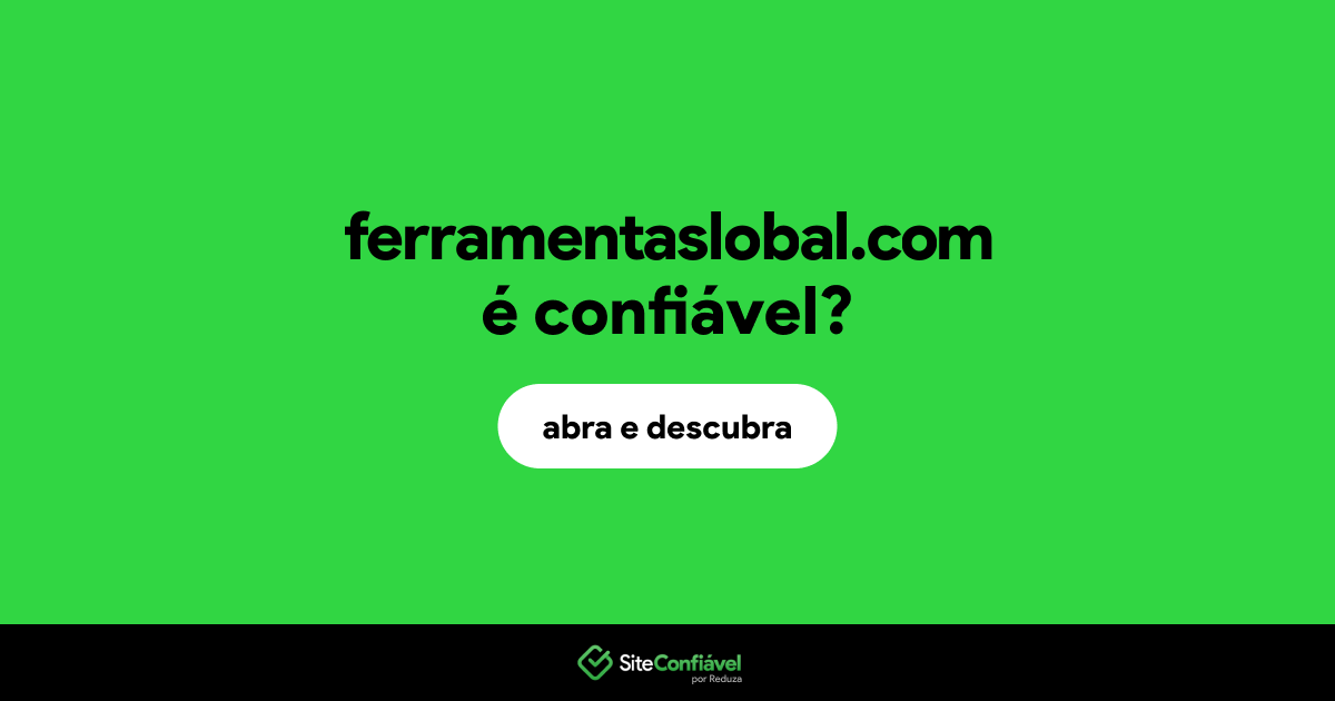 O site ferramentaslobal.com é confiável?