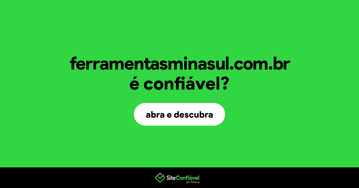 O site ferramentasminasul.com.br é confiável?