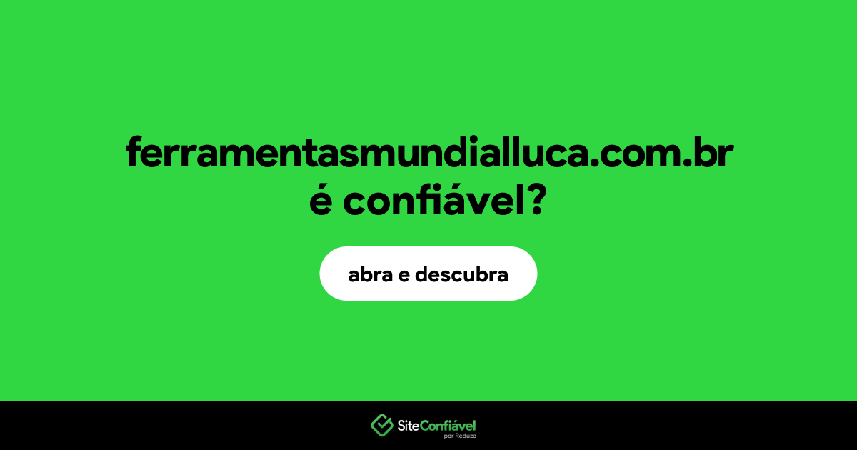 O site ferramentasmundialluca.com.br é confiável?