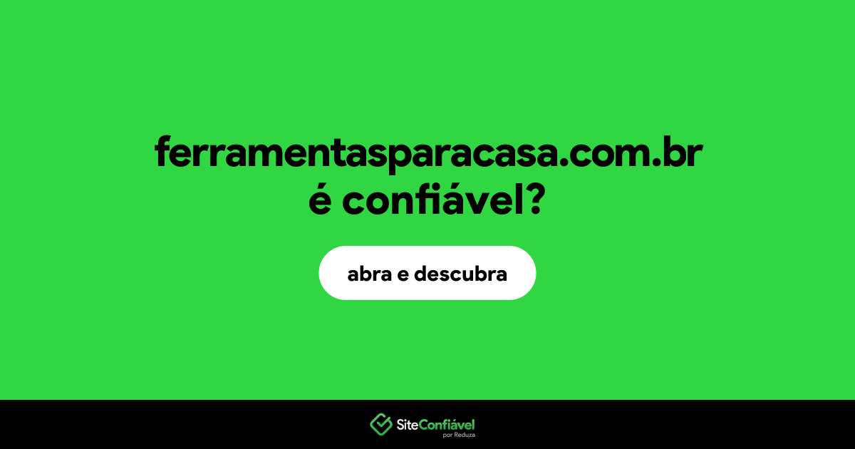 O site ferramentasparacasa.com.br é confiável?