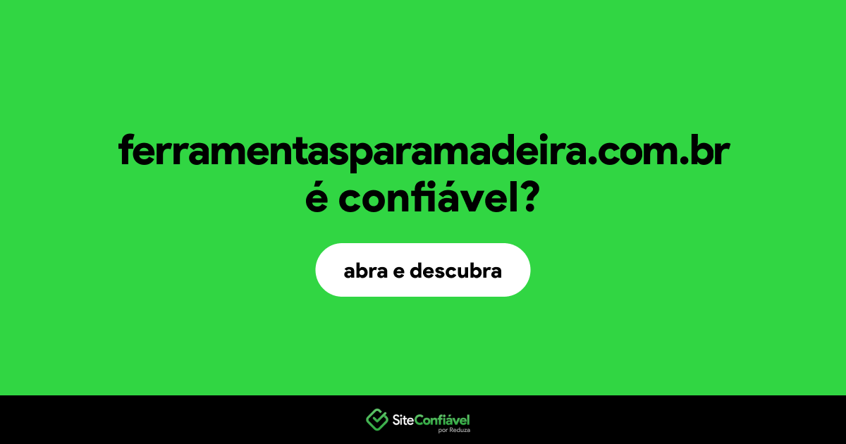 O site ferramentasparamadeira.com.br é confiável?
