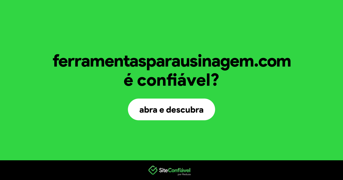 O site ferramentasparausinagem.com é confiável?