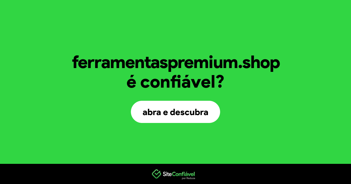 O site ferramentaspremium.shop é confiável?