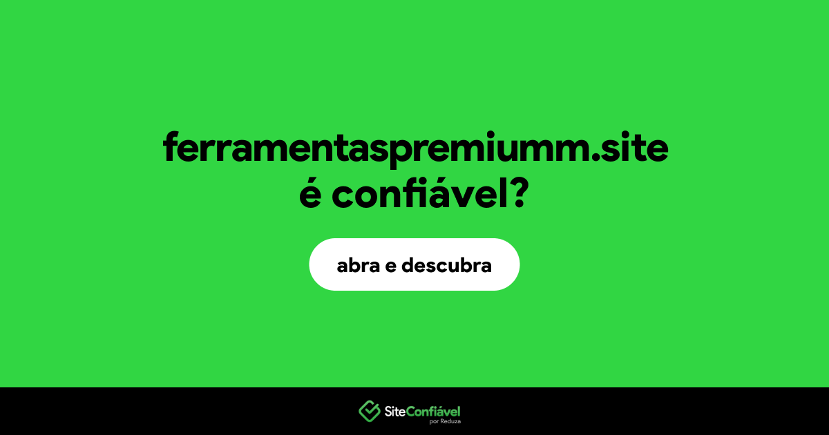 O site ferramentaspremiumm.site é confiável?