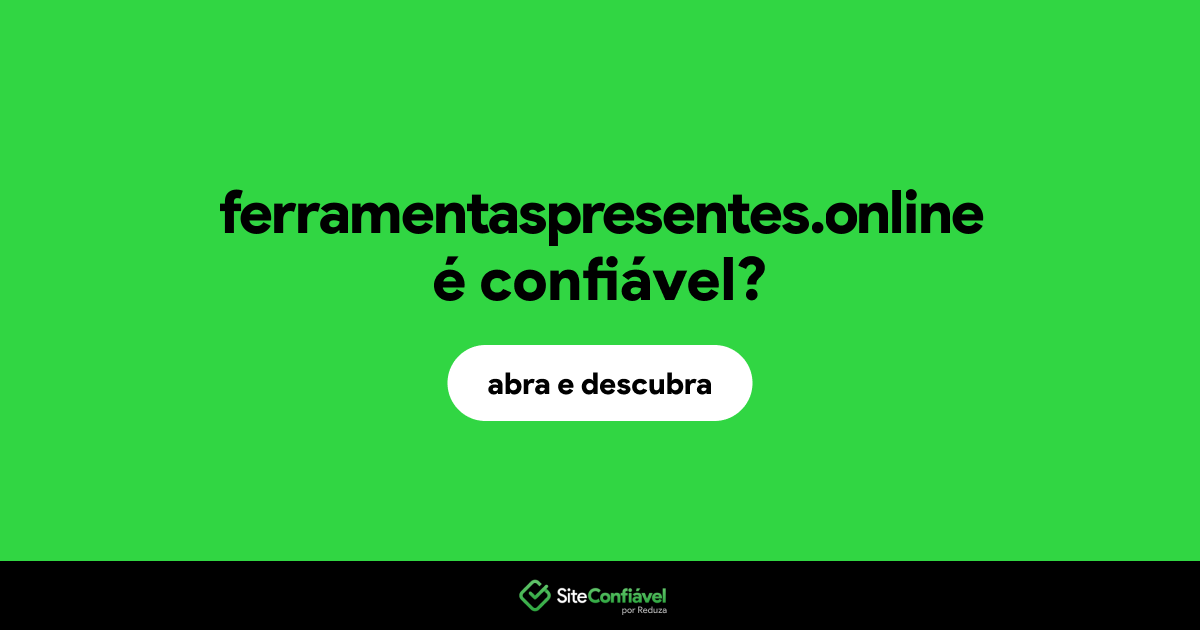 O site ferramentaspresentes.online é confiável?
