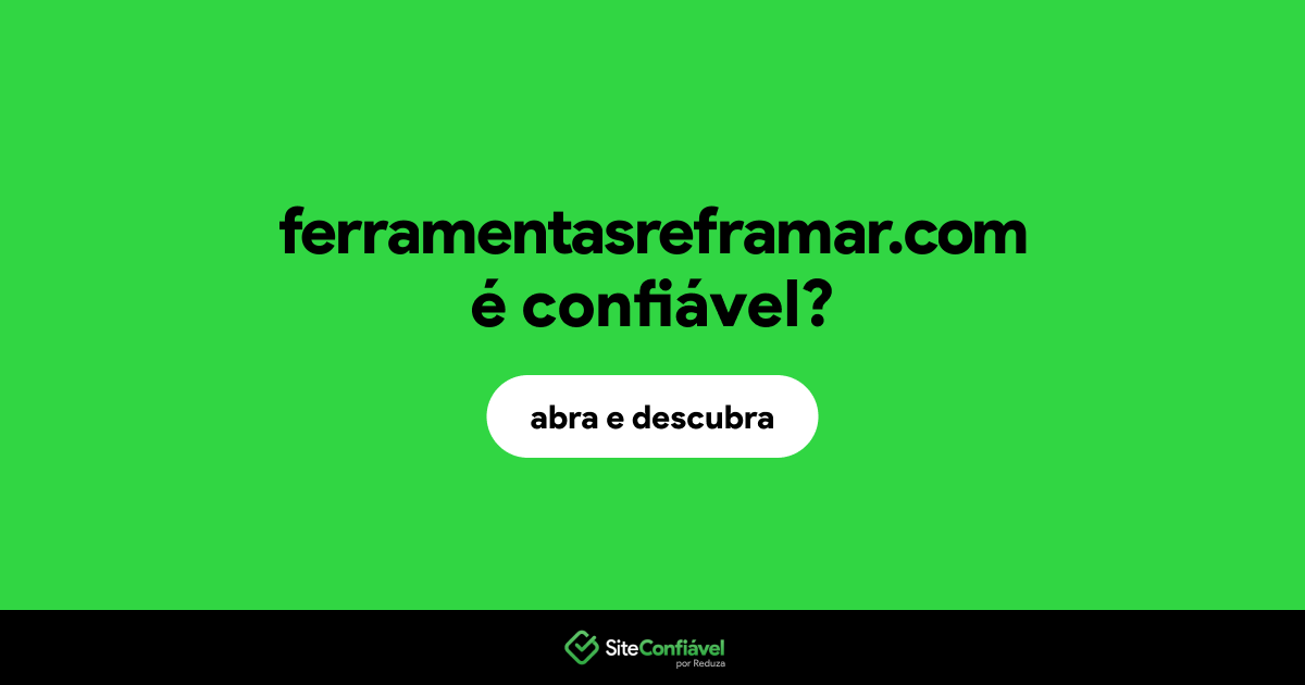 O site ferramentasreframar.com é confiável?