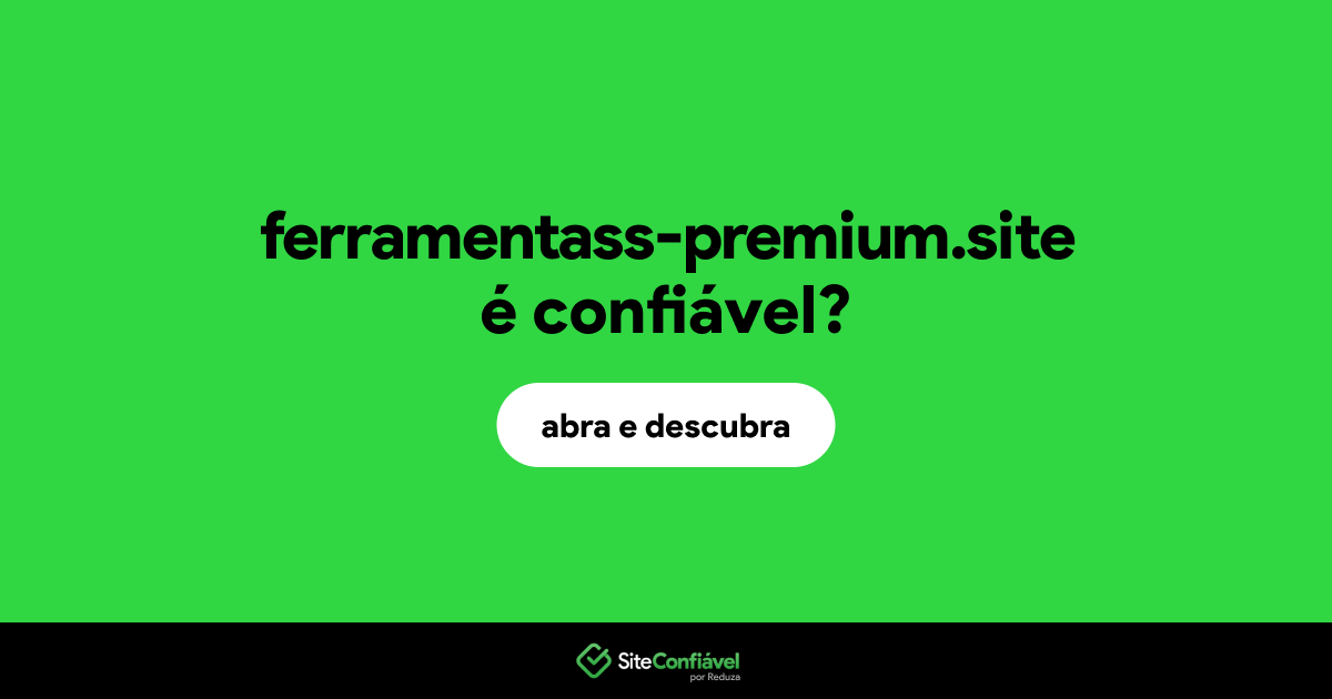 O site ferramentass-premium.site é confiável?