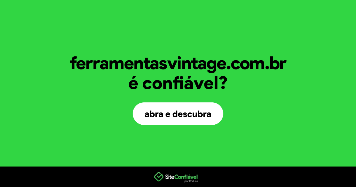O site ferramentasvintage.com.br é confiável?