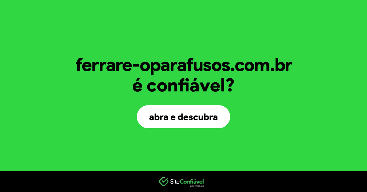 O site ferrare-oparafusos.com.br é confiável?