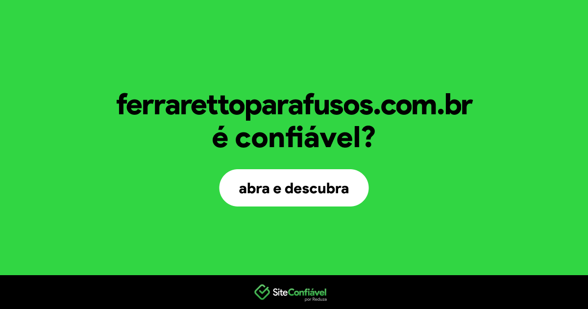 O site ferrarettoparafusos.com.br é confiável?