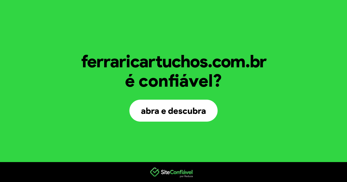 O site ferraricartuchos.com.br é confiável?