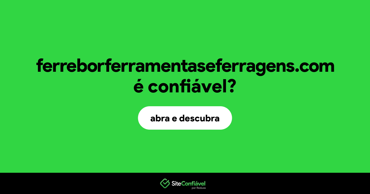 O site ferreborferramentaseferragens.com é confiável?
