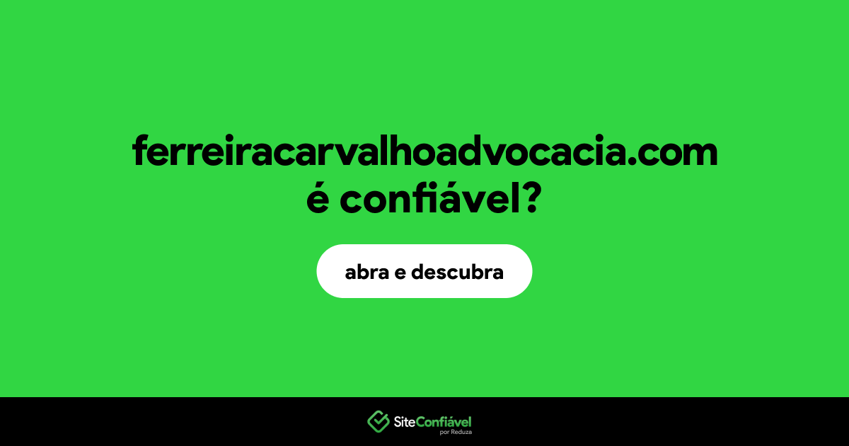 O site ferreiracarvalhoadvocacia.com é confiável?