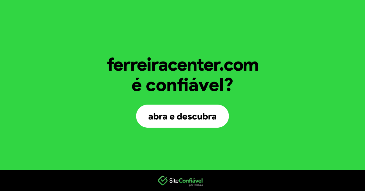 O site ferreiracenter.com é confiável?