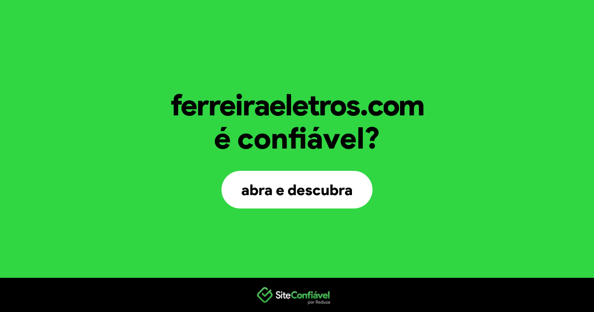 O site ferreiraeletros.com é confiável?