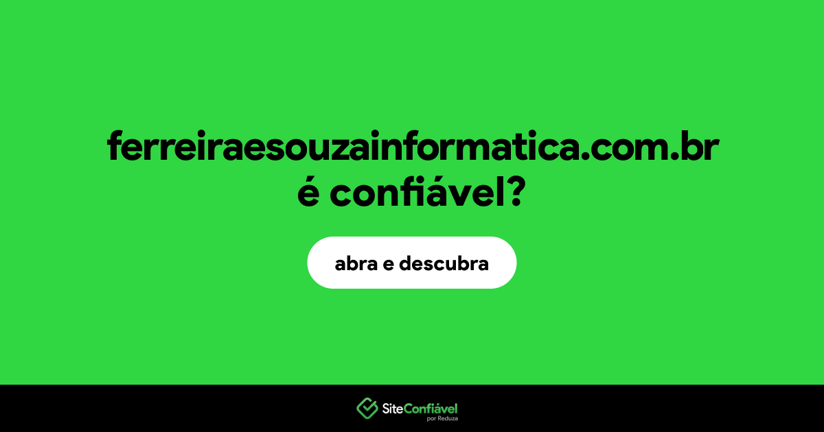 O site ferreiraesouzainformatica.com.br é confiável?