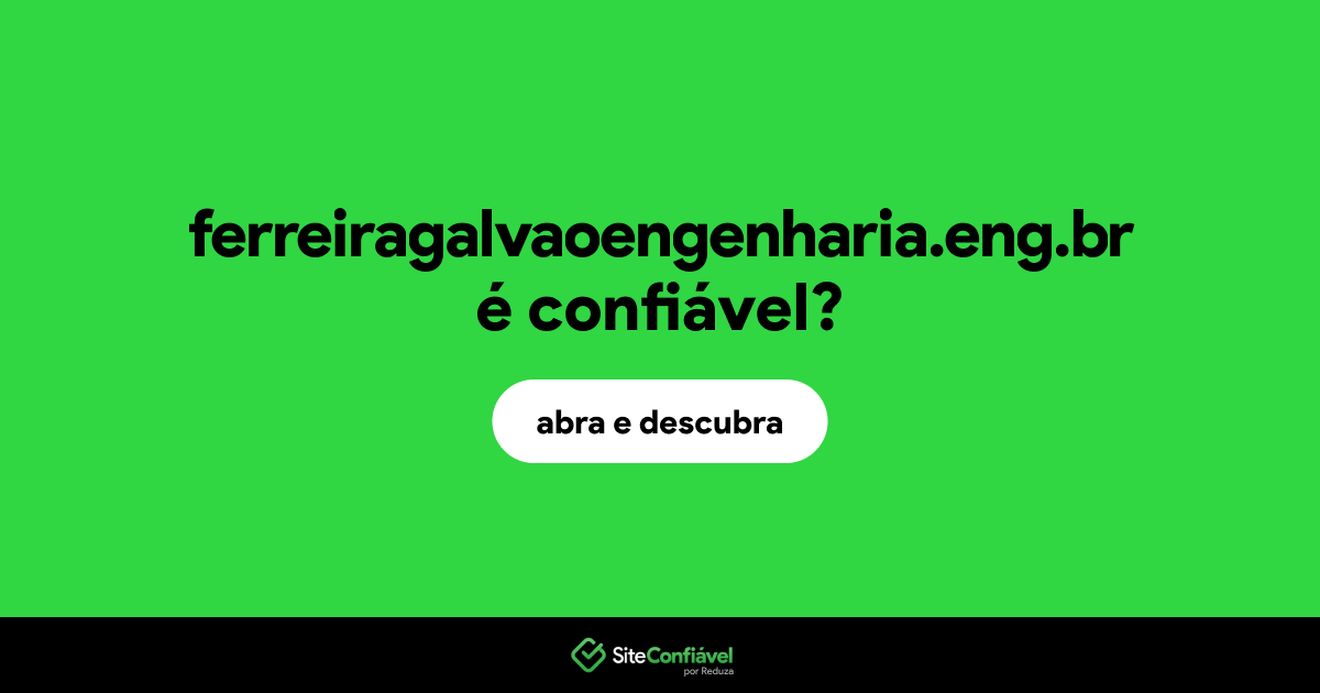 O site ferreiragalvaoengenharia.eng.br é confiável?