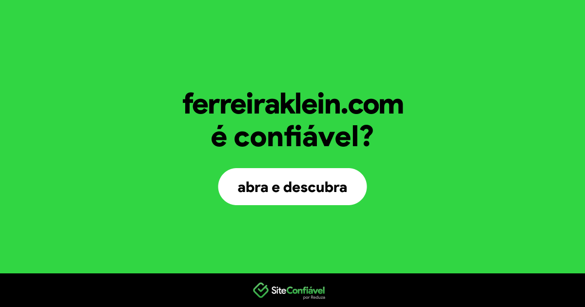 O site ferreiraklein.com é confiável?